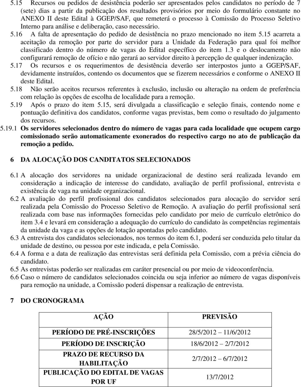 16 A falta de apresentação do pedido de desistência no prazo mencionado no item 5.