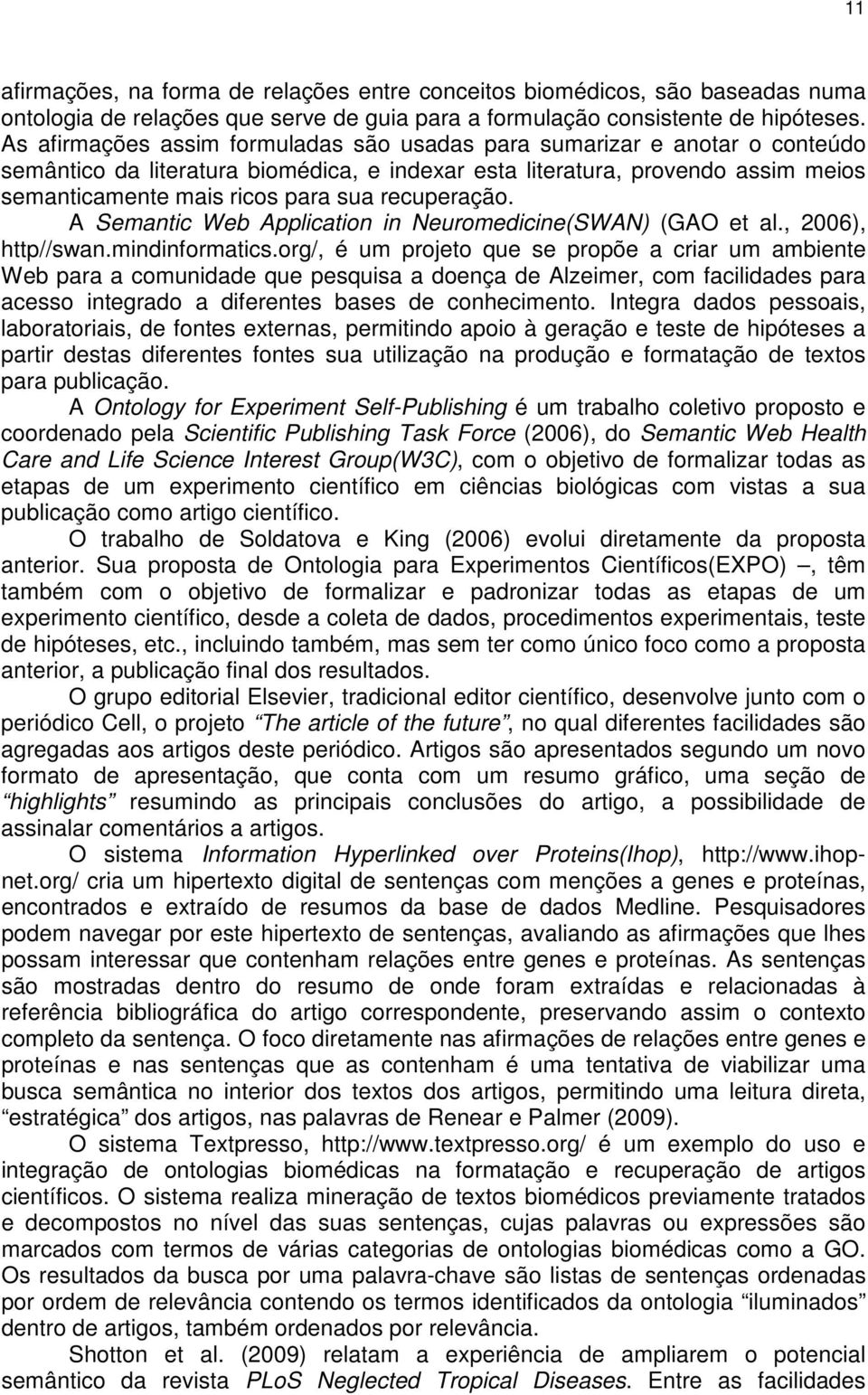 recuperação. A Semantic Web Application in Neuromedicine(SWAN) (GAO et al., 2006), http//swan.mindinformatics.