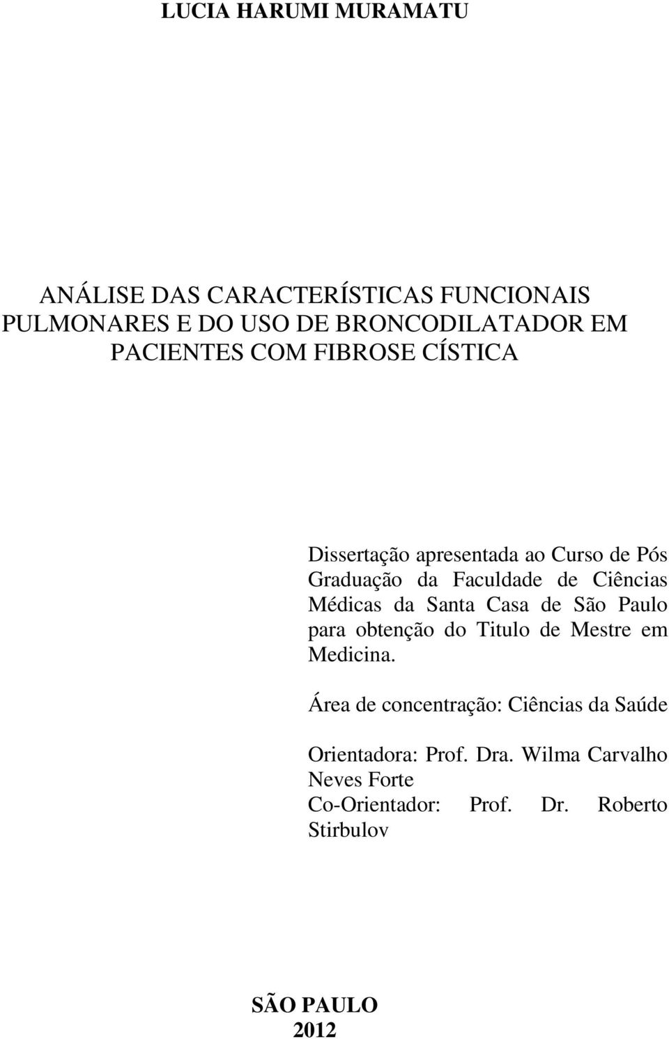 Médicas da Santa Casa de São Paulo para obtenção do Titulo de Mestre em Medicina.