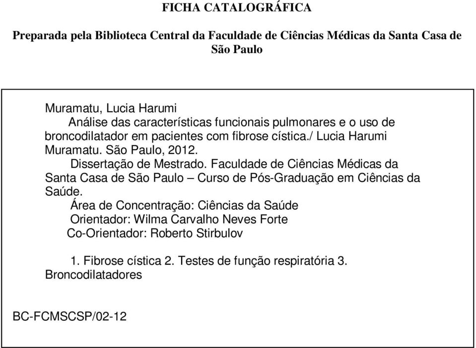 Dissertação de Mestrado. Faculdade de Ciências Médicas da Santa Casa de São Paulo Curso de Pós-Graduação em Ciências da Saúde.