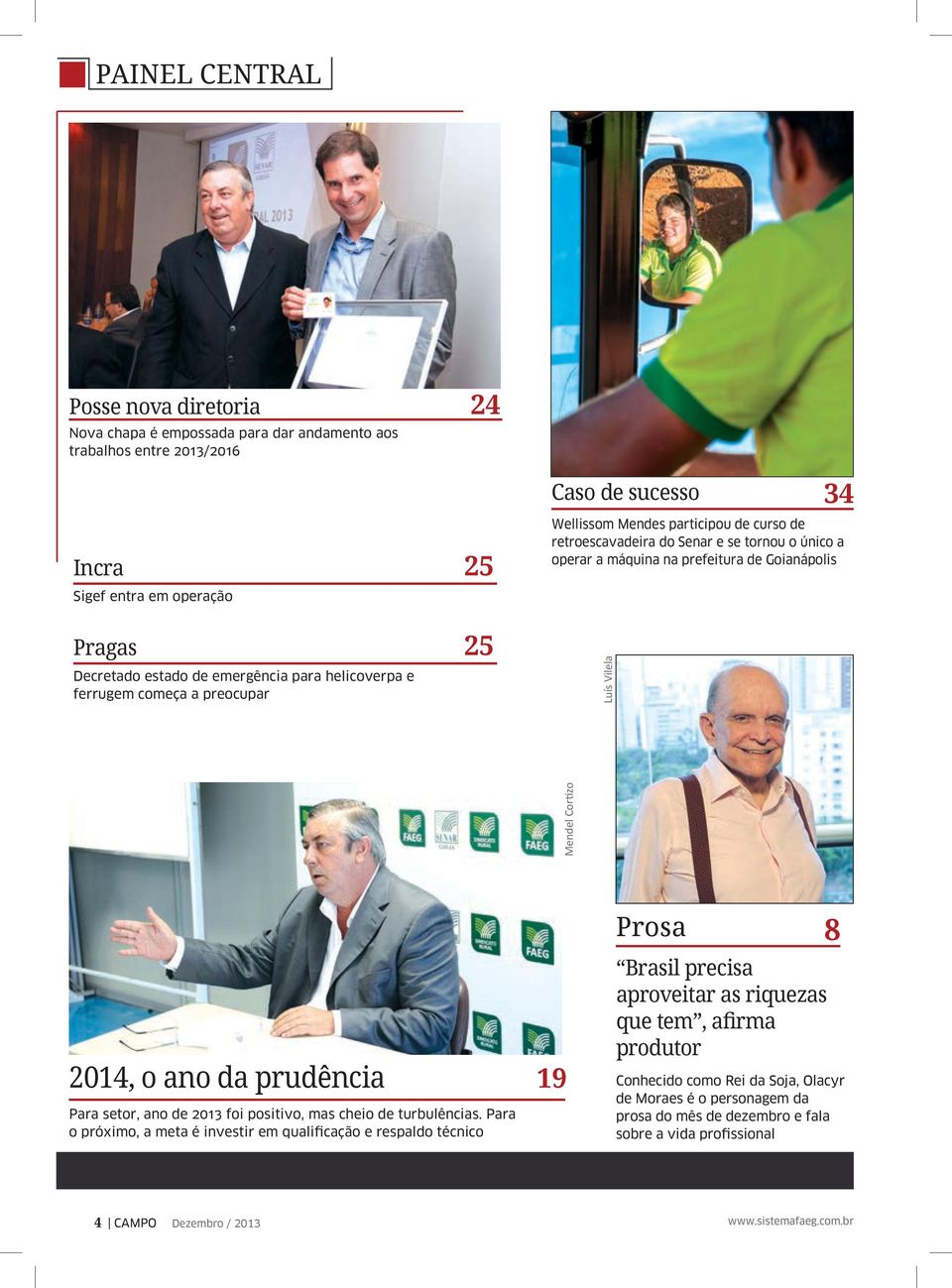 Goianápolis Mendel Cortizo 2014, o ano da prudência Para setor, ano de 2013 foi positivo, mas cheio de turbulências.