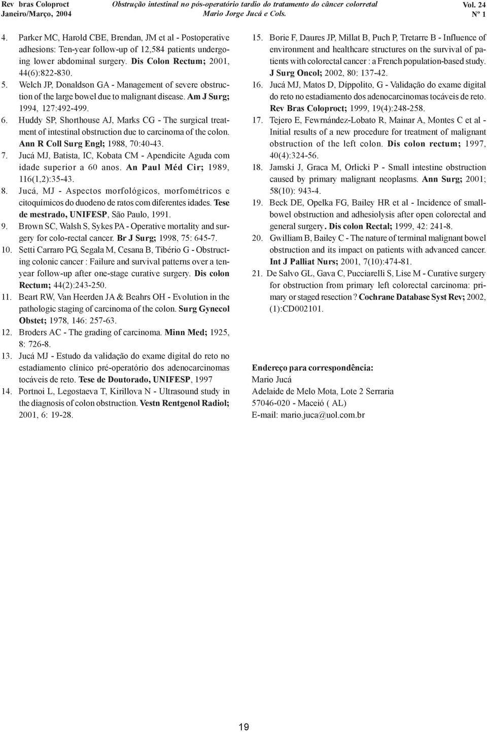 Huddy SP, Shorthouse AJ, Marks CG - The surgical treatment of intestinal obstruction due to carcinoma of the colon. Ann R Coll Surg Engl; 1988, 70