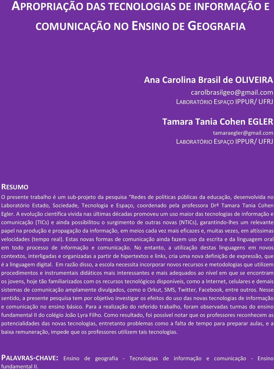 com LABORATÓRIO ESPAÇO IPPUR/ UFRJ RESUMO O presente trabalho é um sub-projeto da pesquisa Redes de políticas públicas da educação, desenvolvida no Laboratório Estado, Sociedade, Tecnologia e Espaço,