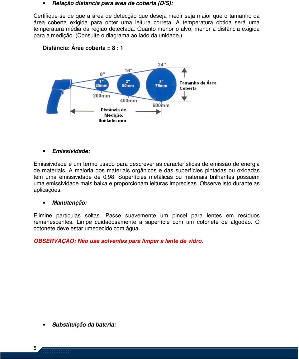 ) Distância: Área coberta = 8 : 1 Emissividade: Emissividade é um termo usado para descrever as características de emissão de energia de materiais.