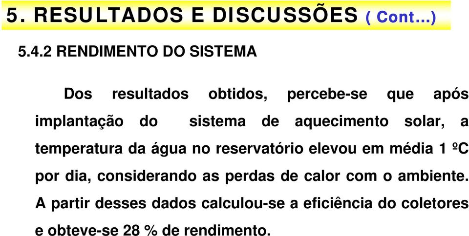 de aquecimento solar, a temperatura da água no reservatório elevou em média 1 ºC por dia,