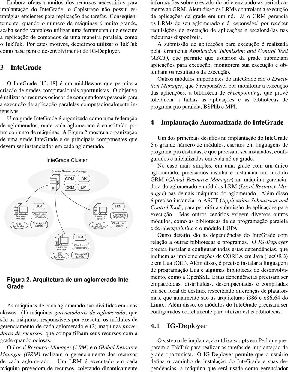 Por estes motivos, decidimos utilizar o TakTuk como base para o desenvolvimento do IG-Deployer.