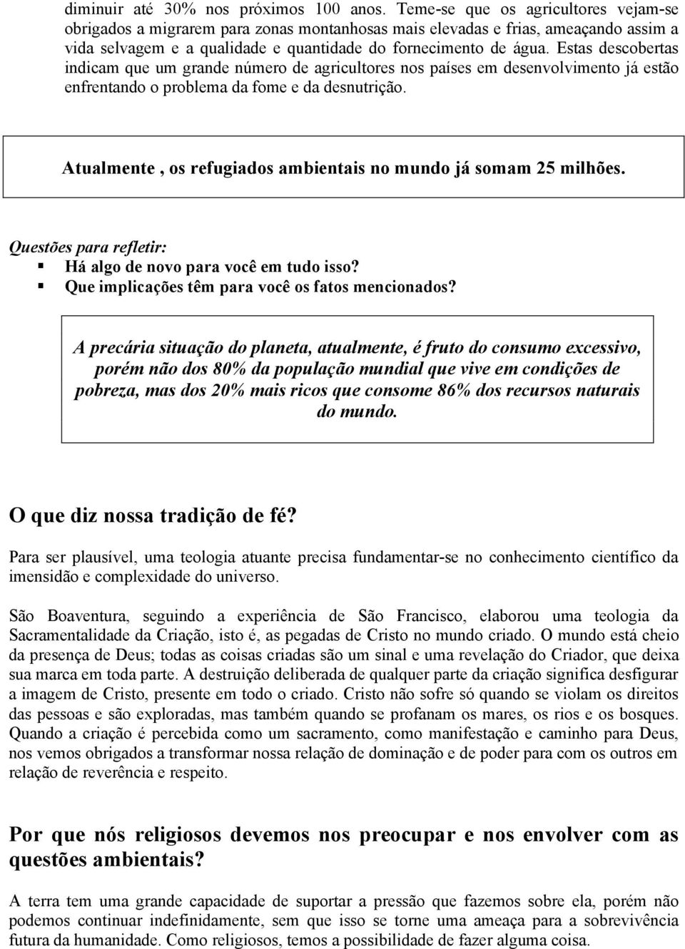 Estas descobertas indicam que um grande número de agricultores nos países em desenvolvimento já estão enfrentando o problema da fome e da desnutrição.