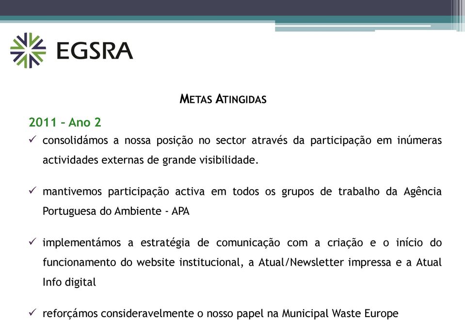 mantivemos participação activa em todos os grupos de trabalho da Agência Portuguesa do Ambiente - APA implementámos a