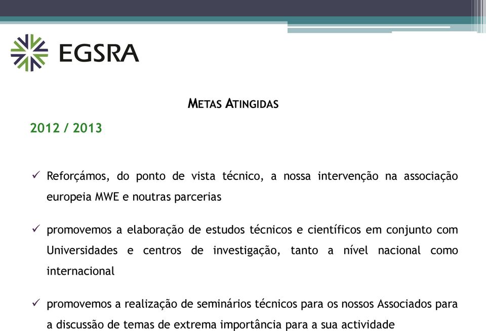 Universidades e centros de investigação, tanto a nível nacional como internacional promovemos a realização