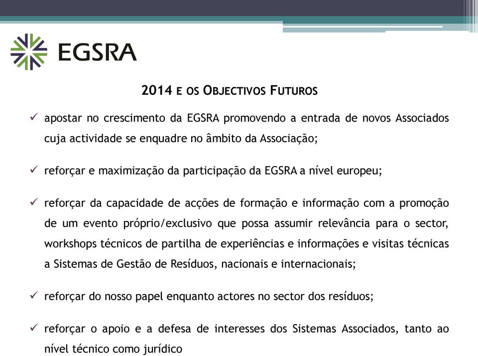 assumir relevância para o sector, workshops técnicos de partilha de experiências e informações e visitas técnicas a Sistemas de Gestão de Resíduos, nacionais e