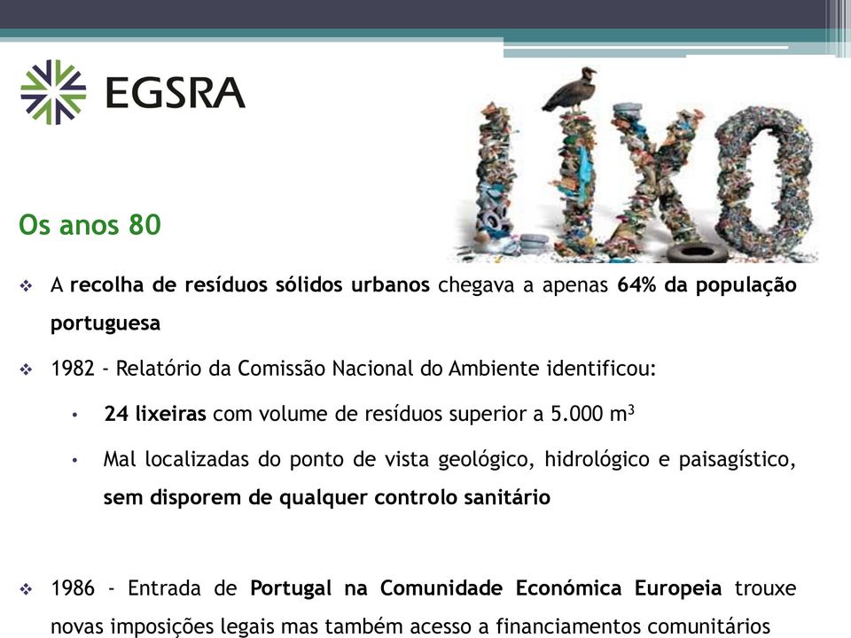 000 m 3 Mal localizadas do ponto de vista geológico, hidrológico e paisagístico, sem disporem de qualquer controlo