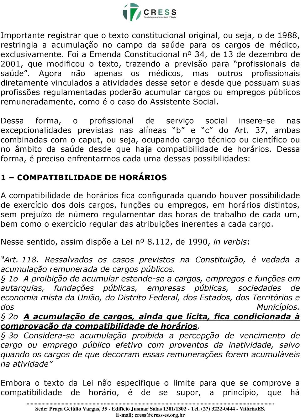 Agora não apenas os médicos, mas outros profissionais diretamente vinculados a atividades desse setor e desde que possuam suas profissões regulamentadas poderão acumular cargos ou empregos públicos