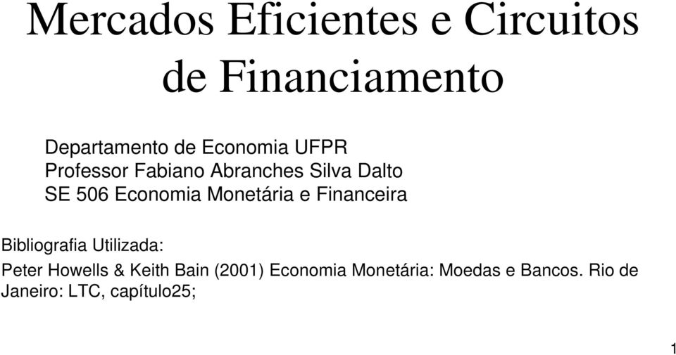 Monetária e Financeira Bibliografia Utilizada: Peter Howells & Keith