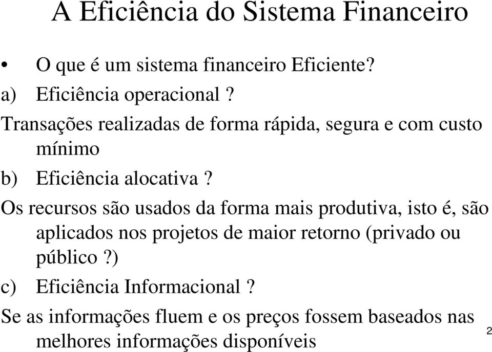 Os recursos são usados da forma mais produtiva, isto é, são aplicados nos projetos de maior retorno (privado