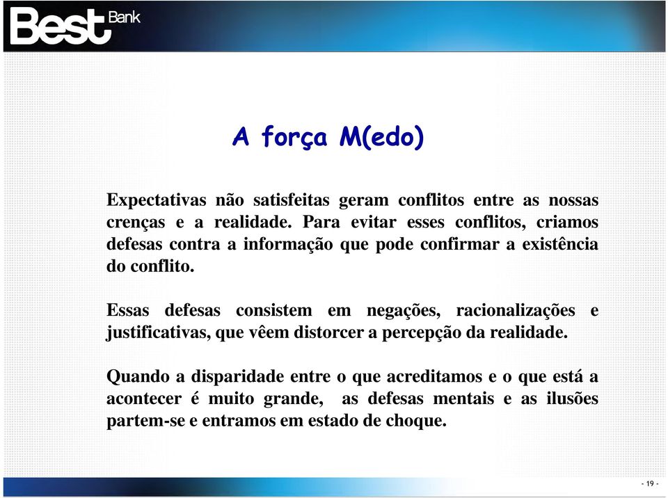 Essas defesas consistem em negações, racionalizações e justificativas, que vêem distorcer a percepção da realidade.