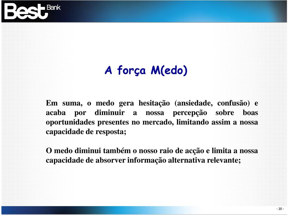 limitando assim a nossa capacidade de resposta; O medo diminui também o nosso