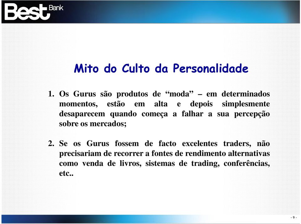 desaparecem quando começa a falhar a sua percepção sobre os mercados; 2.