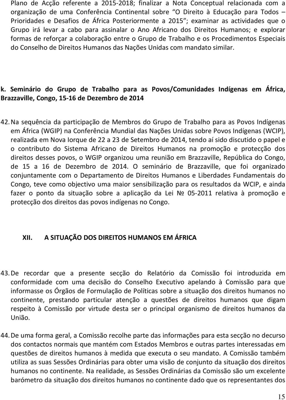 e os Procedimentos Especiais do Conselho de Direitos Humanos das Nações Unidas com mandato similar. k.