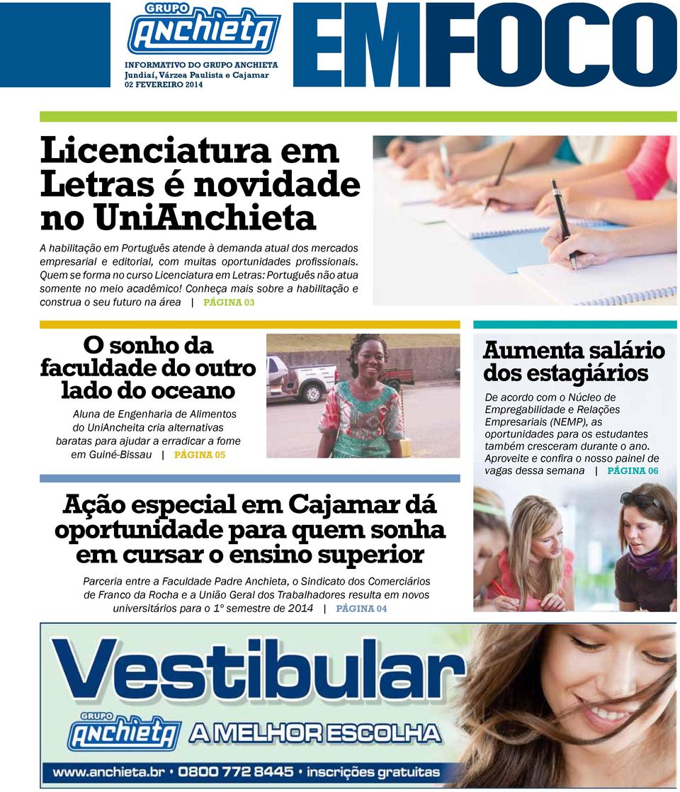 Conheça mais sobre a habilitação e construa o seu futuro na área página 03 O sonho da faculdade do outro lado do oceano Aluna de Engenharia de Alimentos do UniAncheita cria alternativas baratas para