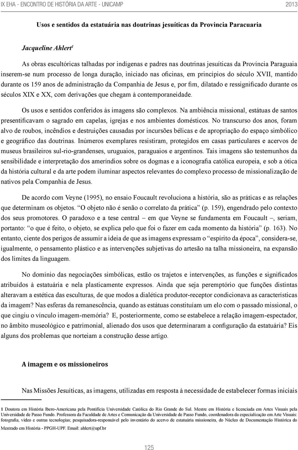 ressignificado durante os séculos XIX e XX, com derivações que chegam à contemporaneidade. Os usos e sentidos conferidos às imagens são complexos.