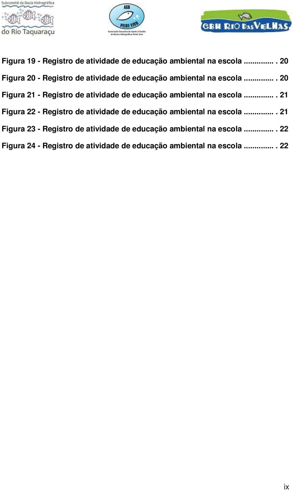 ... 20 Figura 21 - Registro de atividade de educação ambiental na escola.