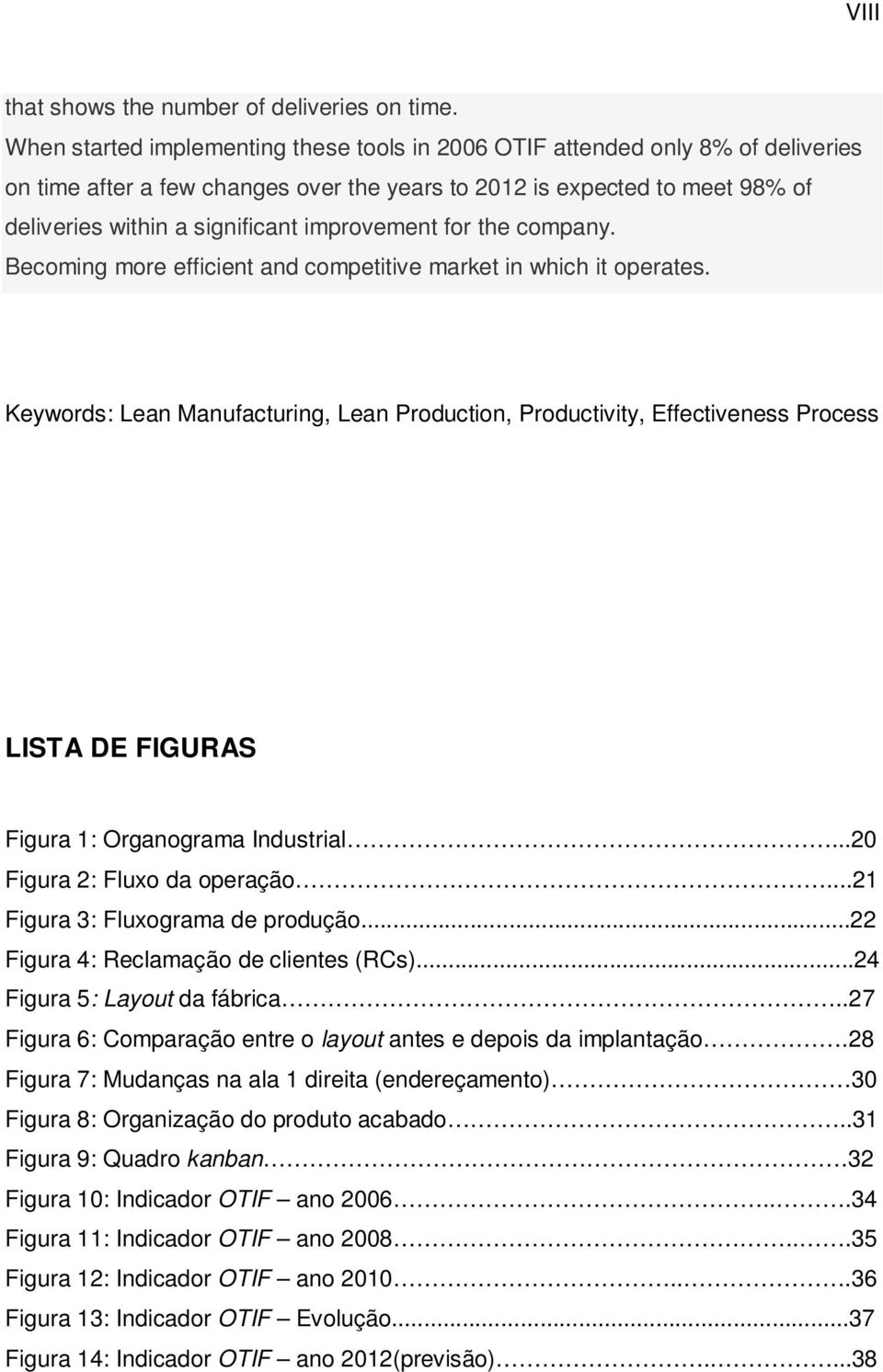 improvement for the company. Becoming more efficient and competitive market in which it operates.