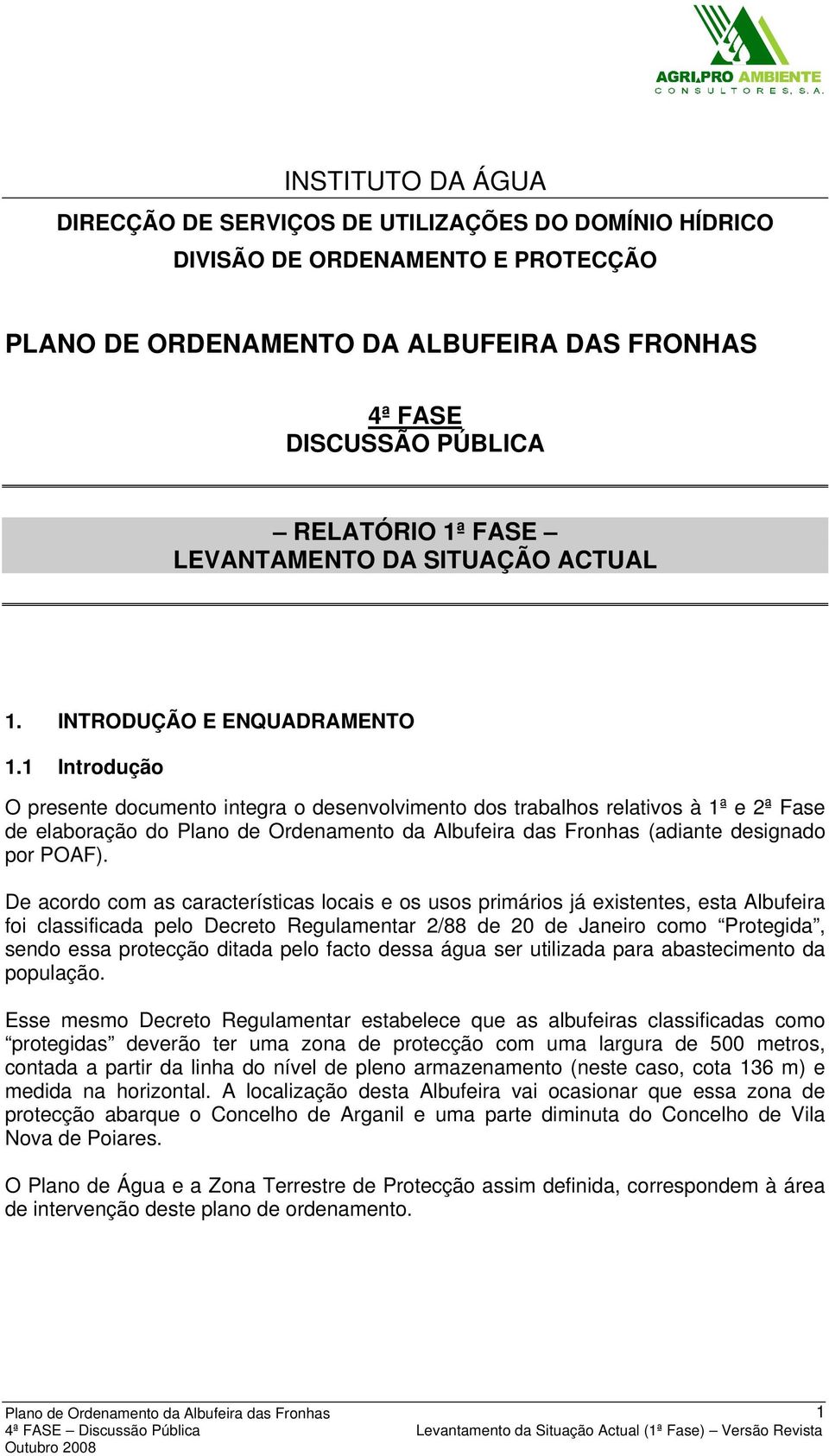 1 Introdução O presente documento integra o desenvolvimento dos trabalhos relativos à 1ª e 2ª Fase de elaboração do (adiante designado por POAF).