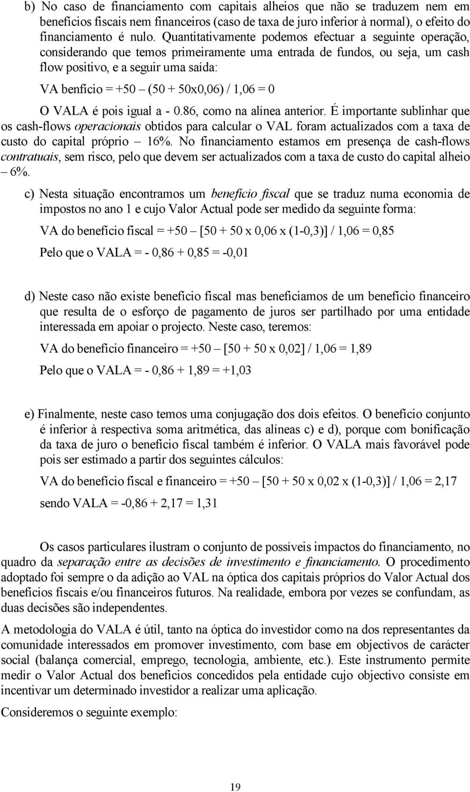 50x0,06) / 1,06 = 0 O VALA é pois igual a - 0.86, como na alínea anterior.