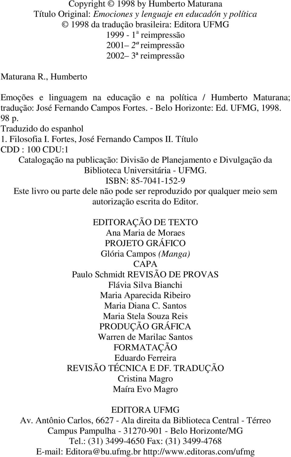 Filosofia I. Fortes, José Fernando Campos II. Título CDD : 100 CDU:1 Catalogação na publicação: Divisão de Planejamento e Divulgação da Biblioteca Universitária - UFMG.