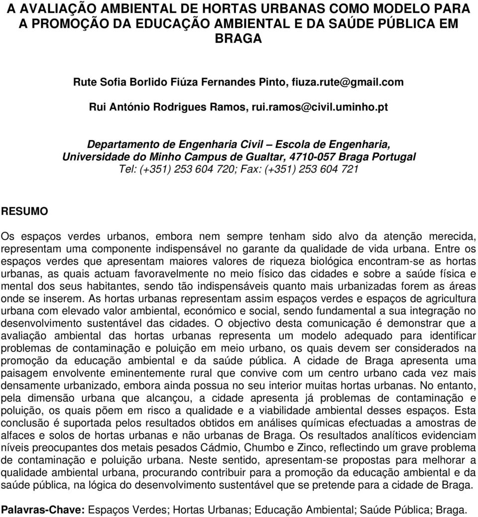 pt Departamento de Engenharia Civil Escola de Engenharia, Universidade do Minho Campus de Gualtar, 4710-057 Braga Portugal Tel: (+351) 253 604 720; Fax: (+351) 253 604 721 RESUMO Os espaços verdes