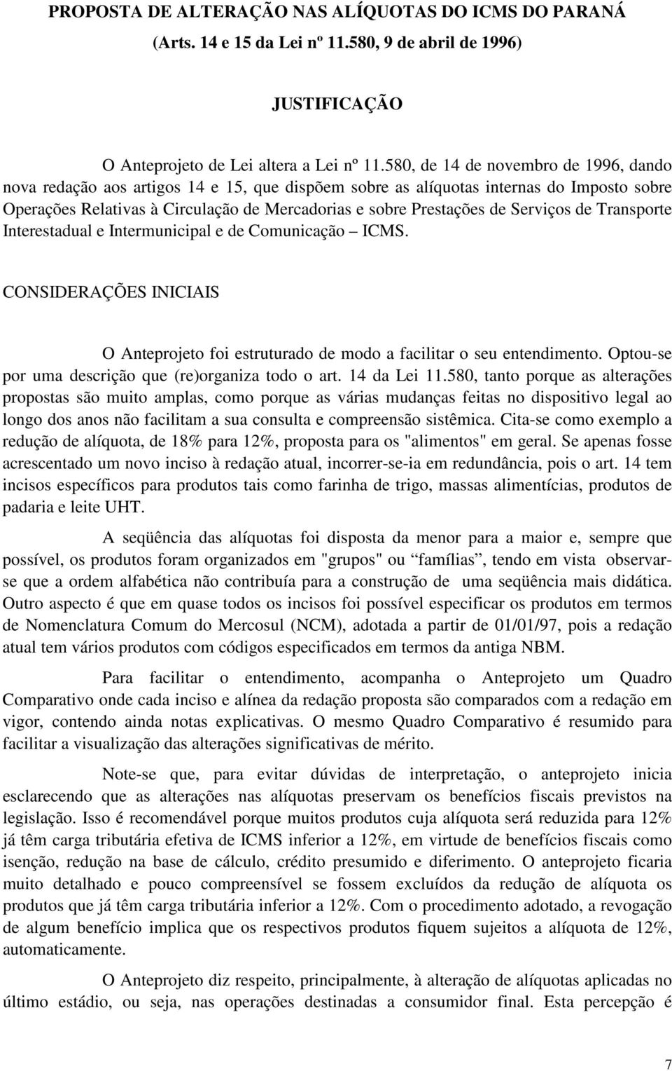 Serviços de Transporte Interestadual e Intermunicipal e de Comunicação ICMS. CONSIDERAÇÕES INICIAIS O Anteprojeto foi estruturado de modo a facilitar o seu entendimento.