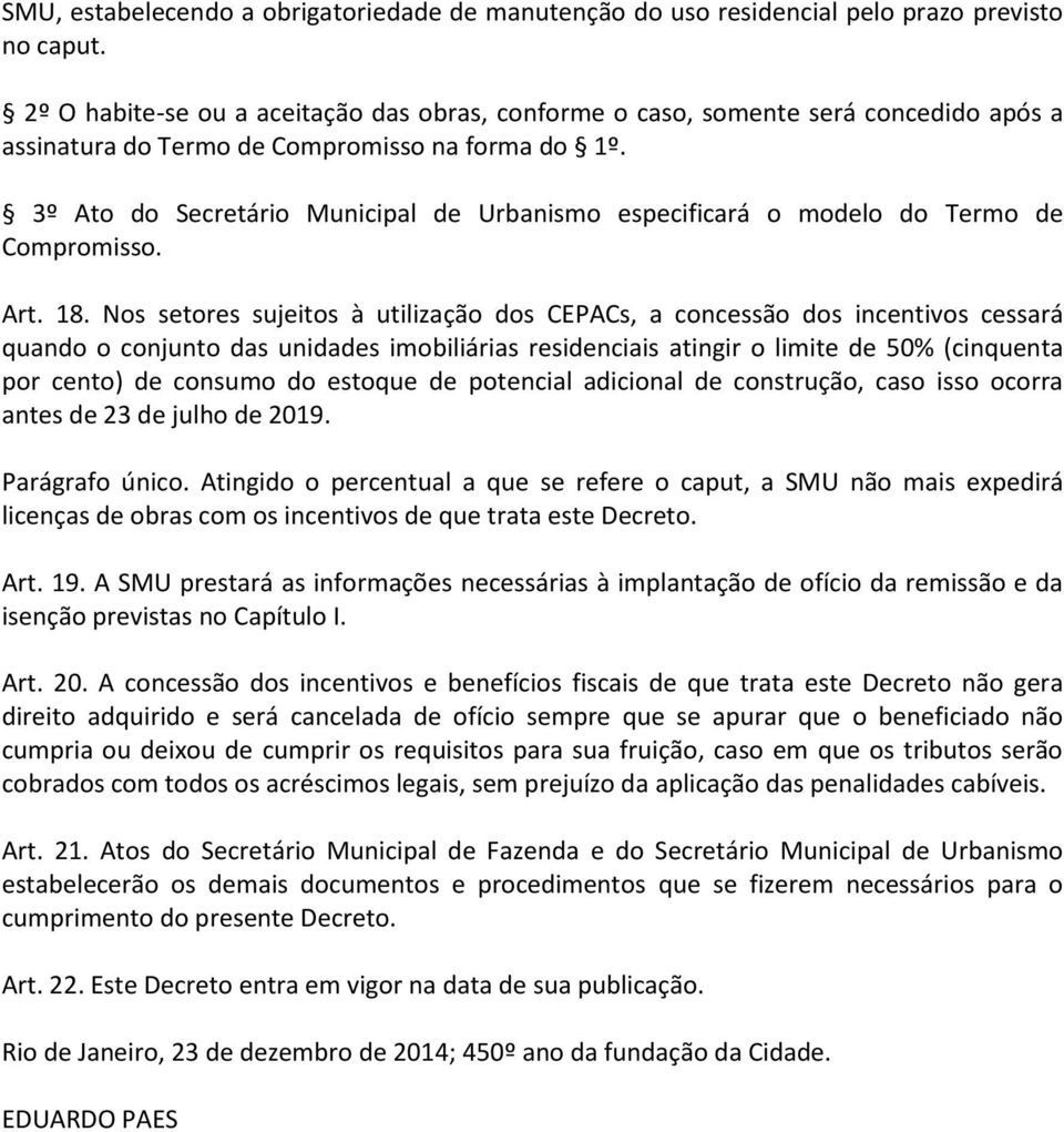 3º Ato do Secretário Municipal de Urbanismo especificará o modelo do Termo de Compromisso. Art. 18.