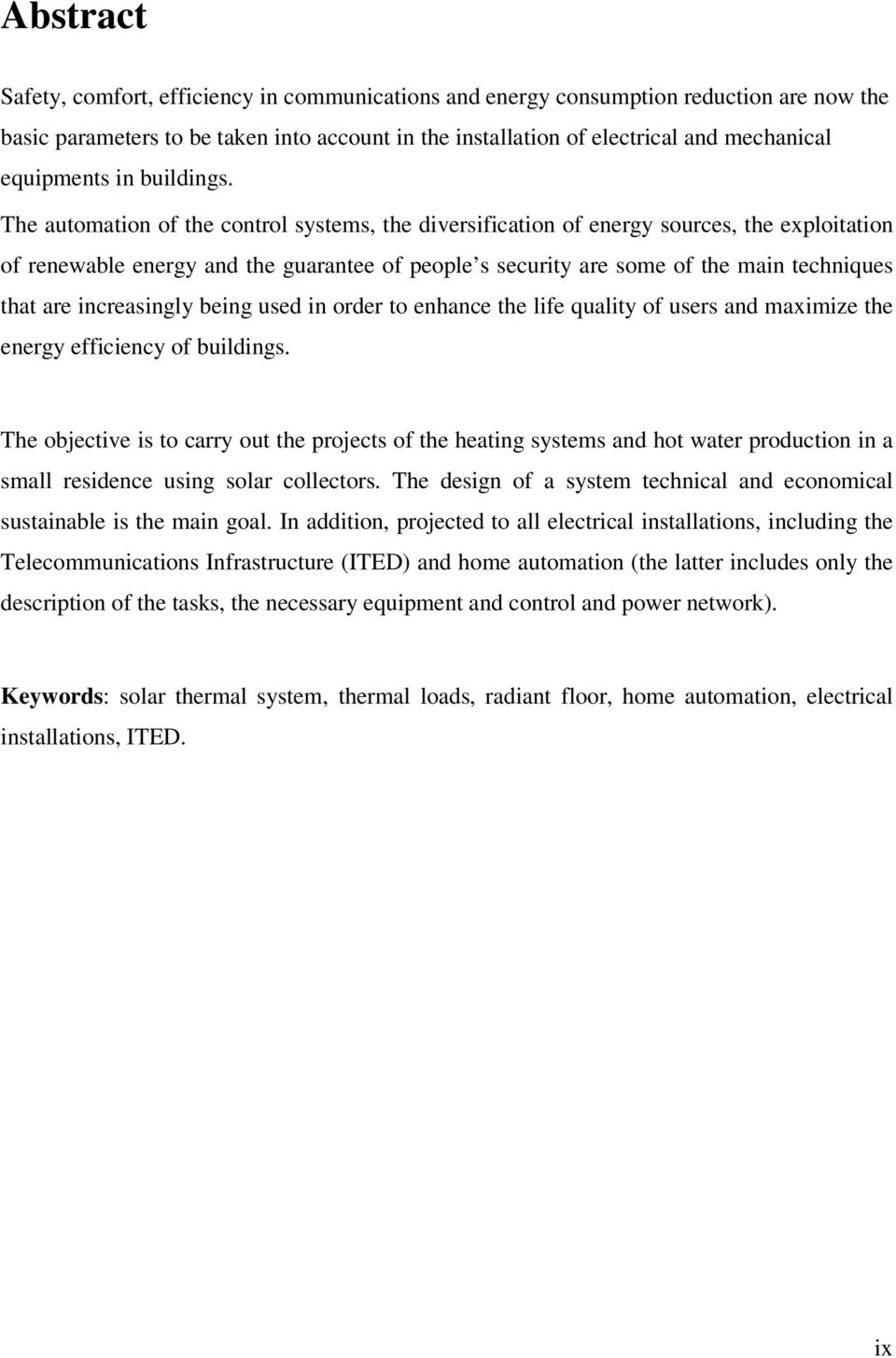 The automation of the control systems, the diversification of energy sources, the exploitation of renewable energy and the guarantee of people s security are some of the main techniques that are