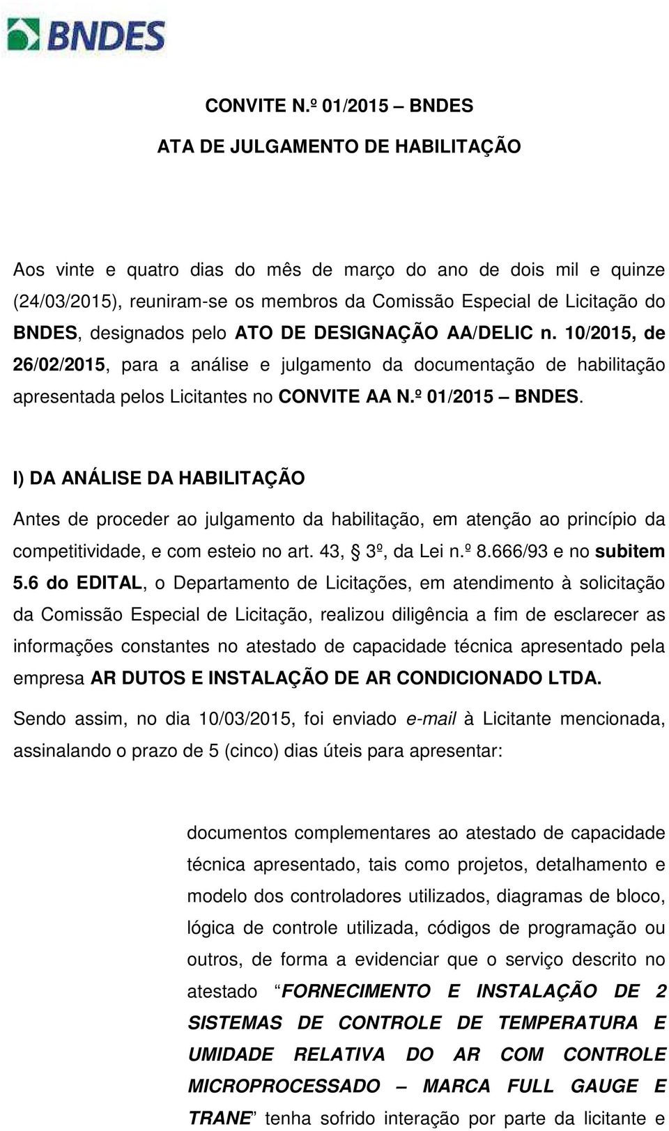 designados pelo ATO DE DESIGNAÇÃO AA/DELIC n. 10/2015, de 26/02/2015, para a análise e julgamento da documentação de habilitação apresentada pelos Licitantes no CONVITE AA N.º 01/2015 BNDES.