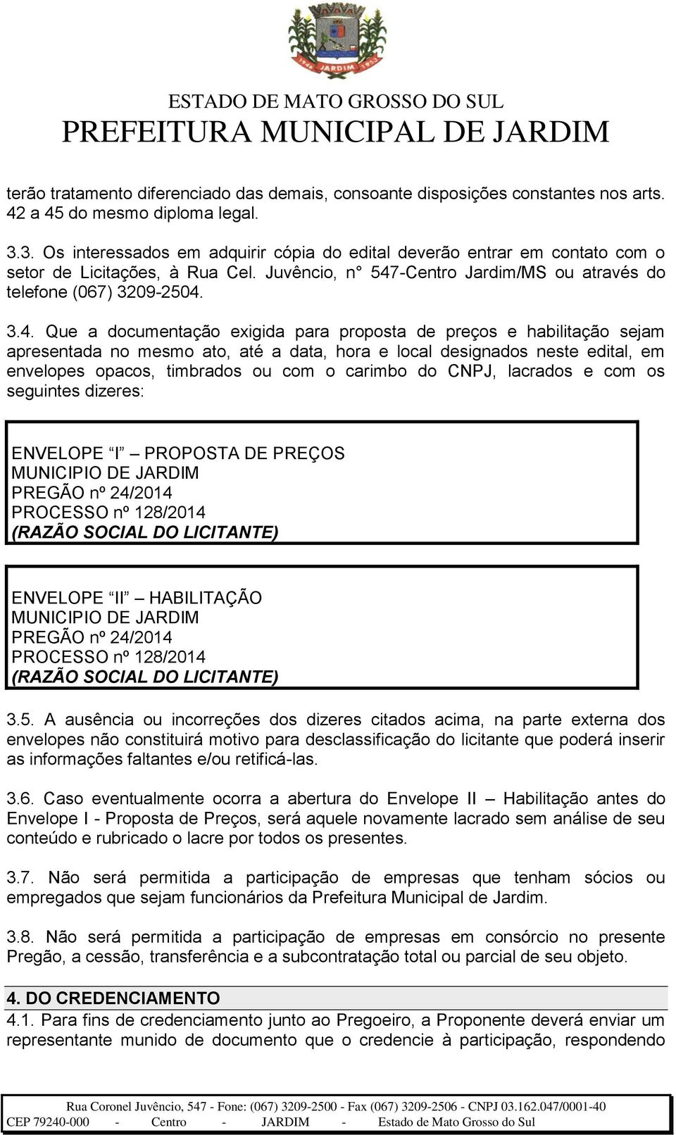 -Centro Jardim/MS ou através do telefone (067) 3209-2504.