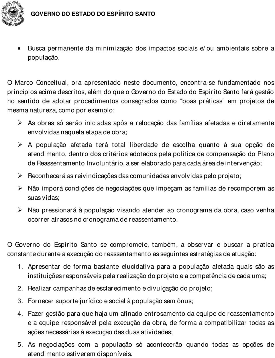 procedimentos consagrados como boas práticas em projetos de mesma natureza, como por exemplo: As obras só serão iniciadas após a relocação das famílias afetadas e diretamente envolvidas naquela etapa