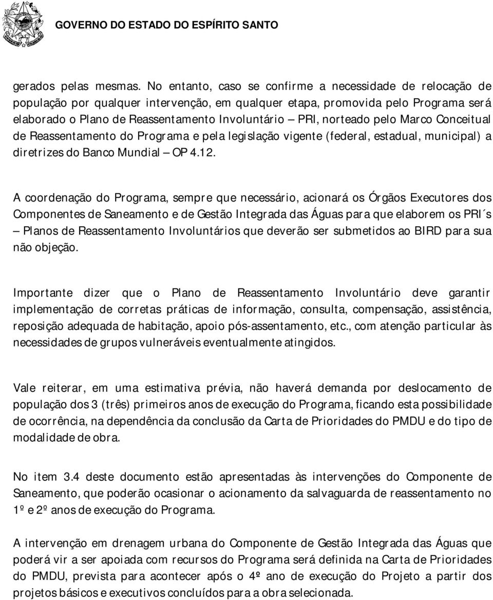 norteado pelo Marco Conceitual de Reassentamento do Programa e pela legislação vigente (federal, estadual, municipal) a diretrizes do Banco Mundial OP 4.12.