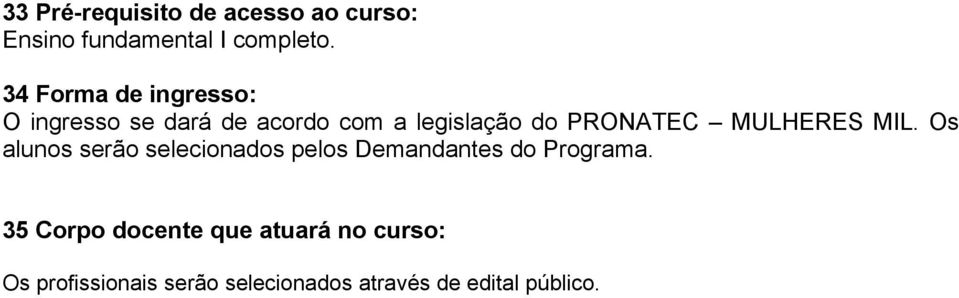 MULHERES MIL. Os alunos serão selecionados pelos Demandantes do Programa.