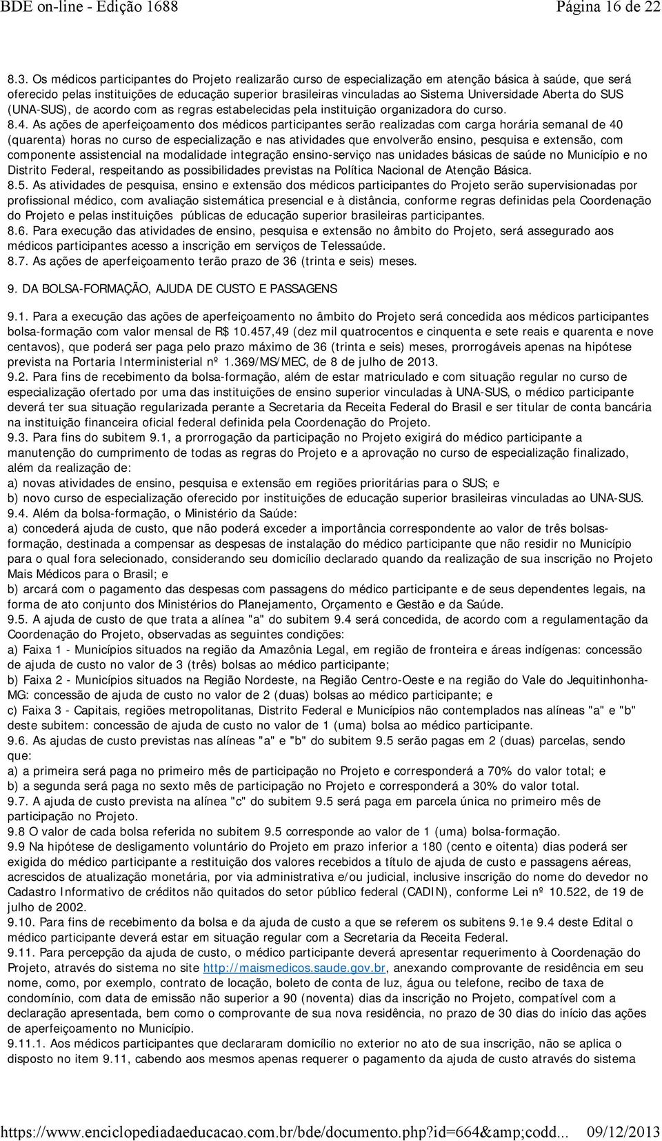 Universidade Aberta do SUS (UNA-SUS), de acordo com as regras estabelecidas pela instituição organizadora do curso. 8.4.