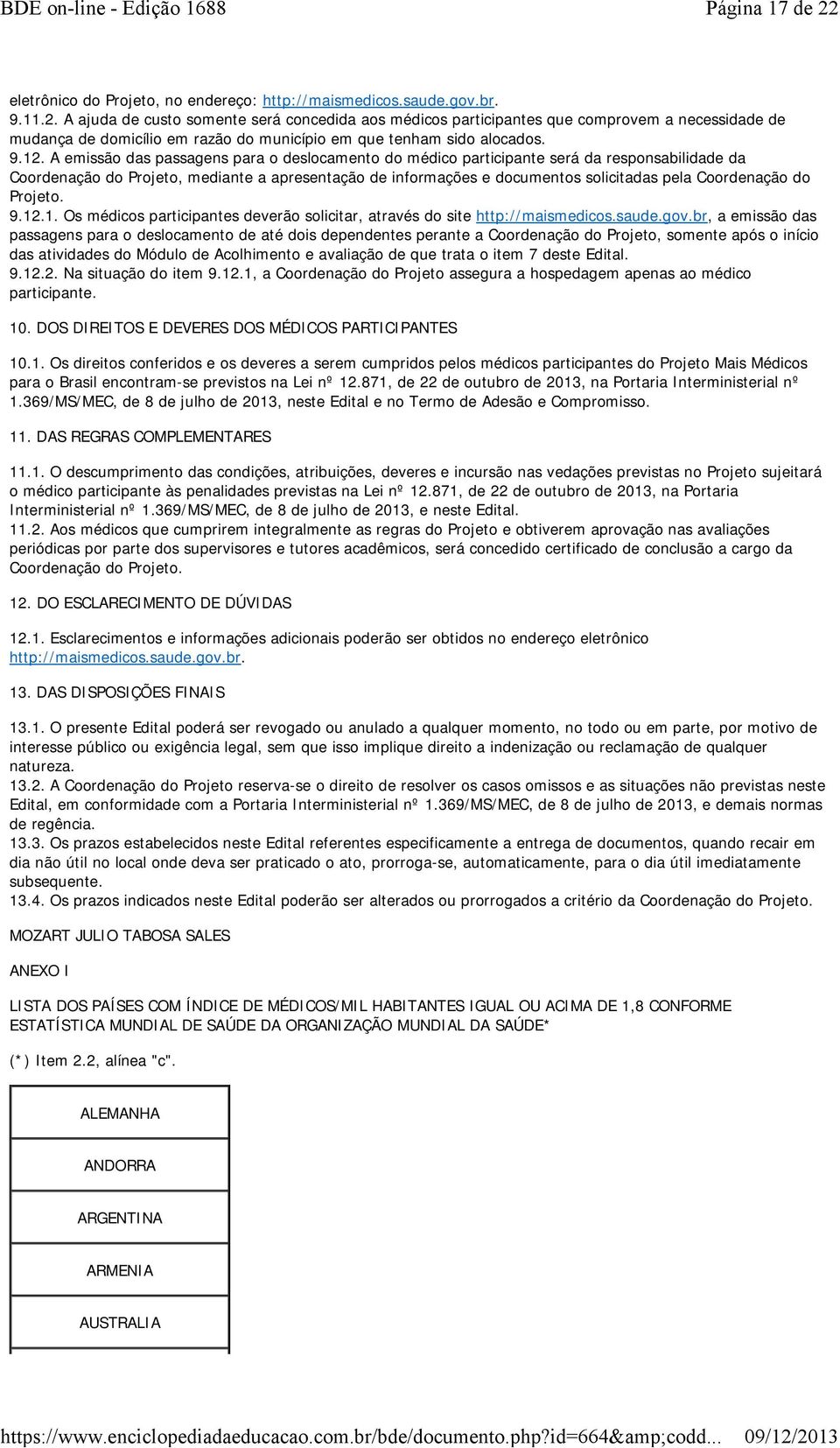 Coordenação do Projeto. 9.12.1. Os médicos participantes deverão solicitar, através do site http://maismedicos.saude.gov.