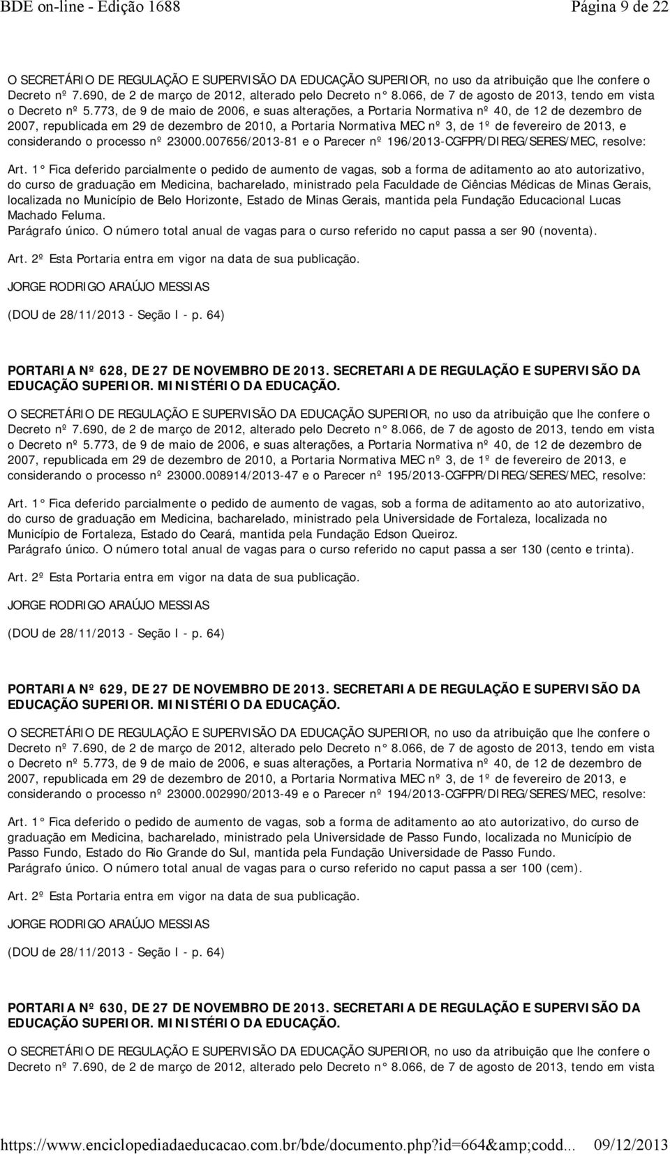 773, de 9 de maio de 2006, e suas alterações, a Portaria Normativa nº 40, de 12 de dezembro de 2007, republicada em 29 de dezembro de 2010, a Portaria Normativa MEC nº 3, de 1º de fevereiro de 2013,