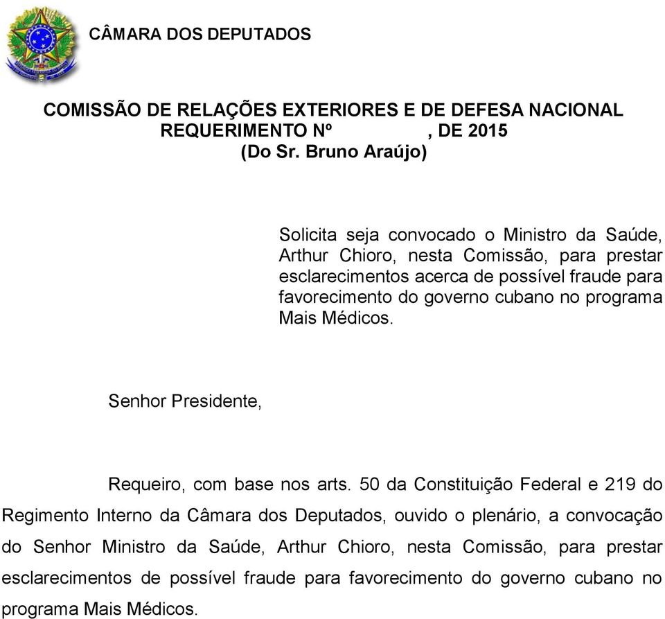 favorecimento do governo cubano no programa Mais Médicos. Senhor Presidente, Requeiro, com base nos arts.