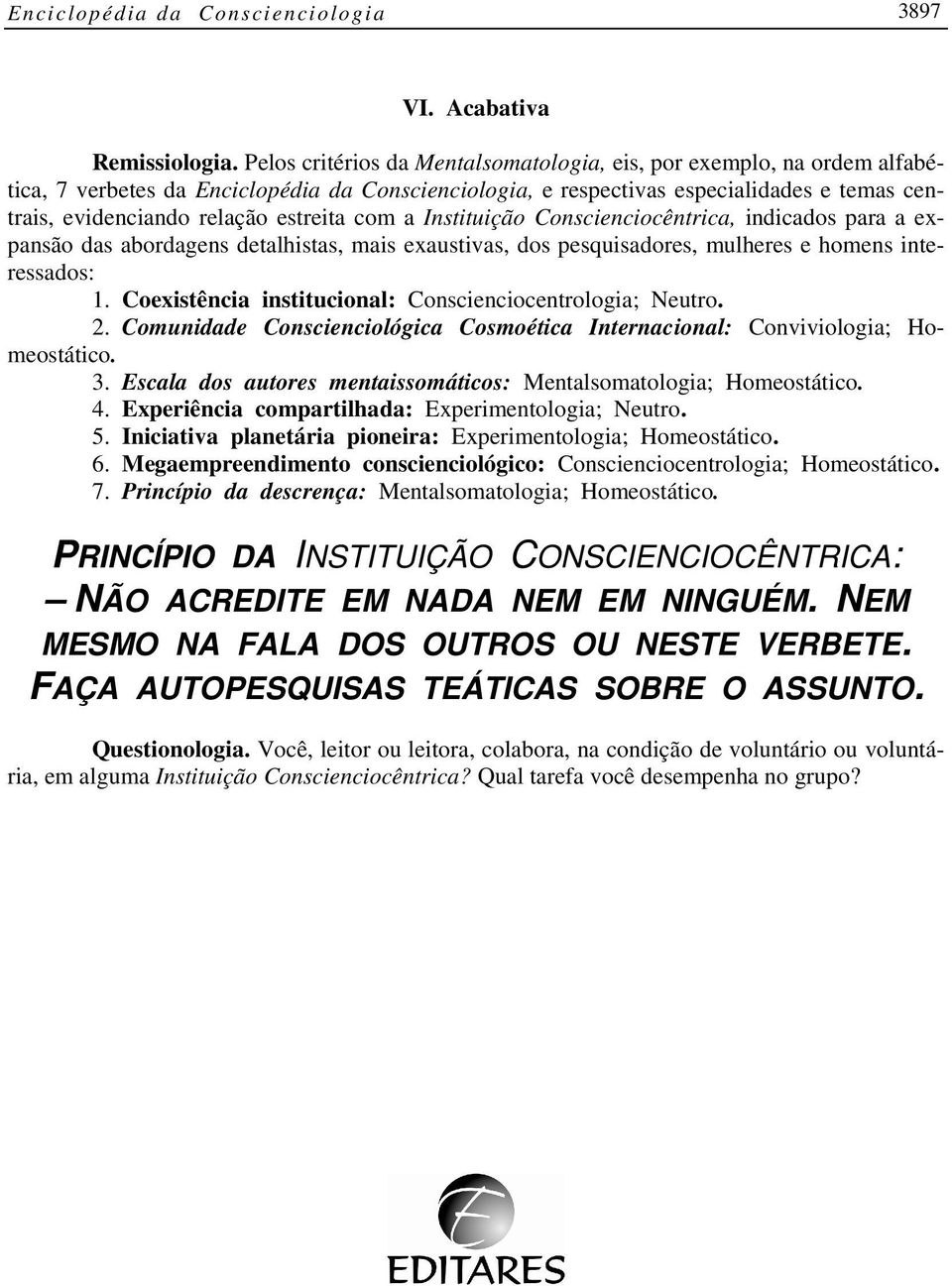 estreita com a Instituição Conscienciocêntrica, indicados para a expansão das abordagens detalhistas, mais exaustivas, dos pesquisadores, mulheres e homens interessados: 1.