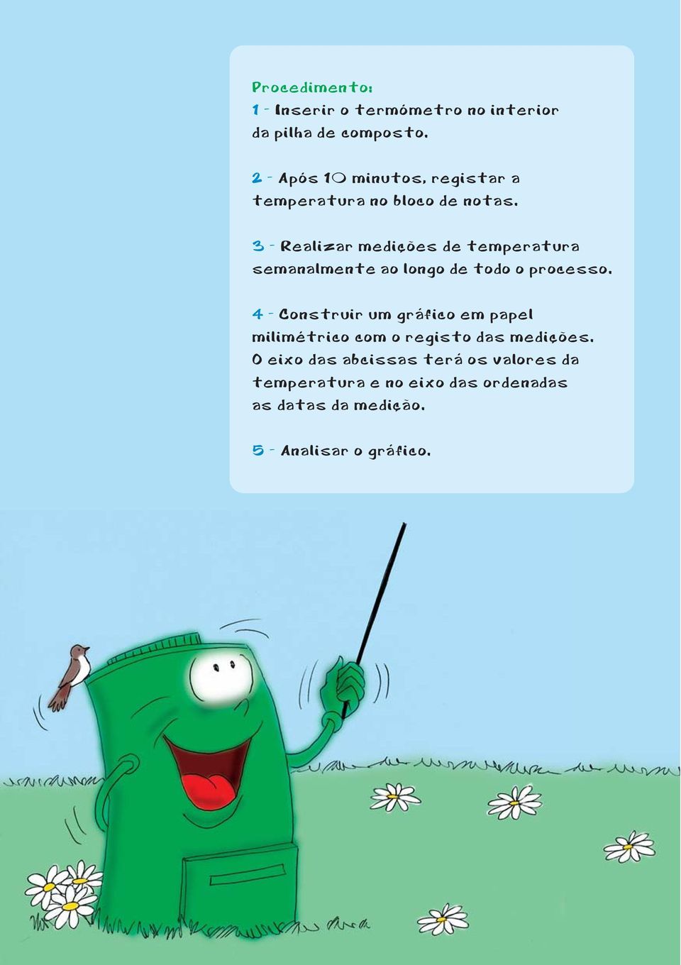 3 - Realizar medições de temperatura semanalmente ao longo de todo o processo.