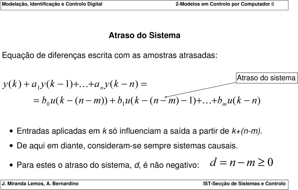 sistema Entradas aplicadas em k só influenciam a saída a partir de k+(n-m).