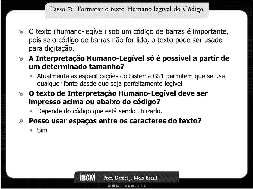 Atualmente as especificações do Sistema GS1 permitem que se use qualquer fonte desde que seja perfeitamente legível.