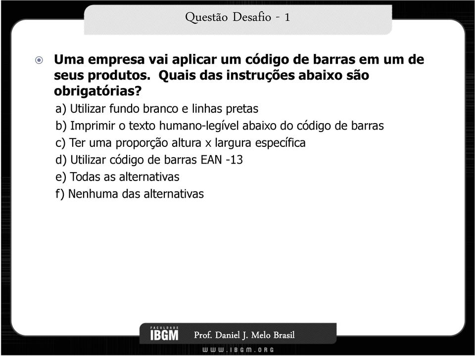 a) Utilizar fundo branco e linhas pretas b) Imprimir o texto humano-legível abaixo do código