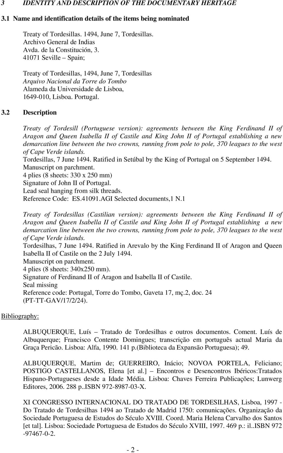 41071 Seville Spain; Treaty of Tordesillas, 1494, June 7, Tordesillas Arquivo Nacional da Torre do Tombo Alameda da Universidade de Lisboa, 1649-010, Lisboa. Portugal. 3.