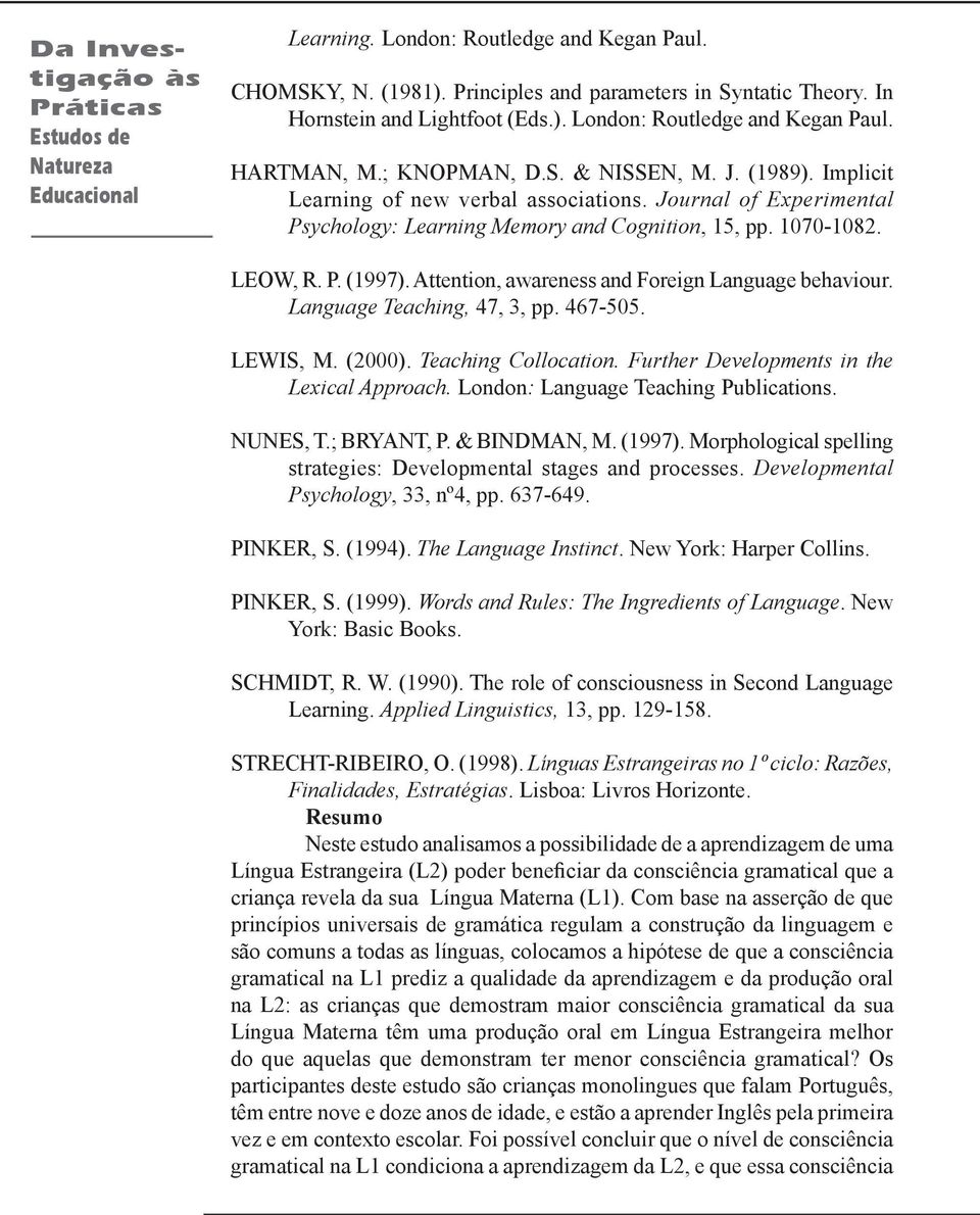 Journal of Experimental Psychology: Learning Memory and Cognition, 15, pp. 1070-1082. LEOW, R. P. (1997). Attention, awareness and Foreign Language behaviour. Language Teaching, 47, 3, pp. 467-505.