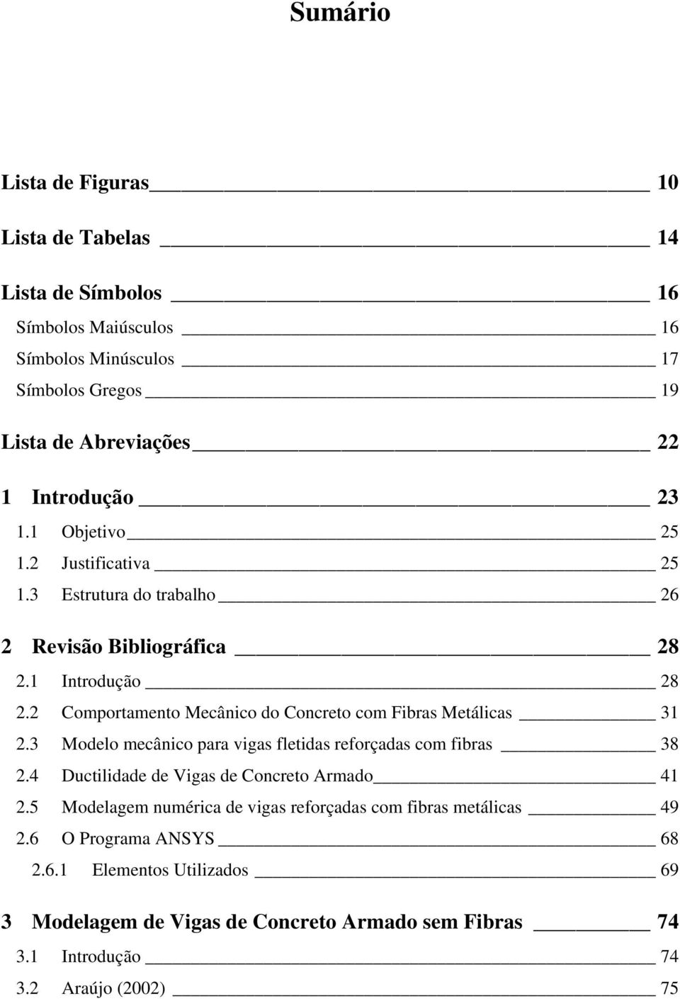 Comportamento Meânio do Conreto om Fibras Metálias 31.3 Modelo meânio para vigas letidas reorçadas om ibras 38.4 Dutilidade de Vigas de Conreto Armado 41.